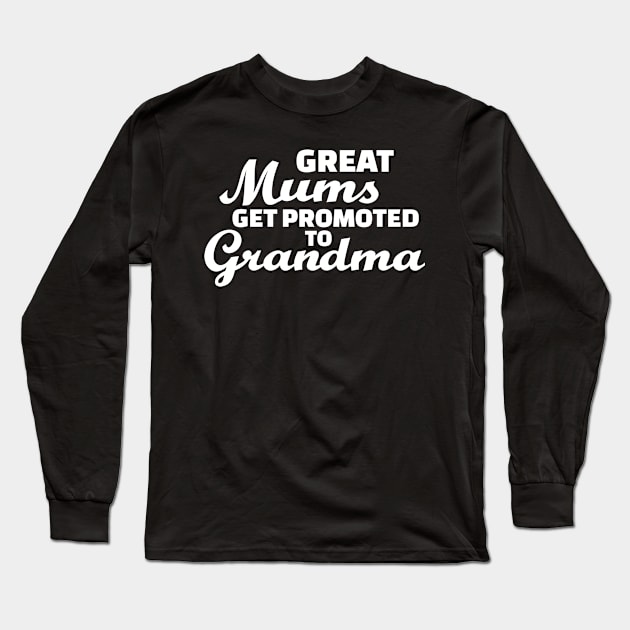 Great mums get promoted to grandma Long Sleeve T-Shirt by Designzz